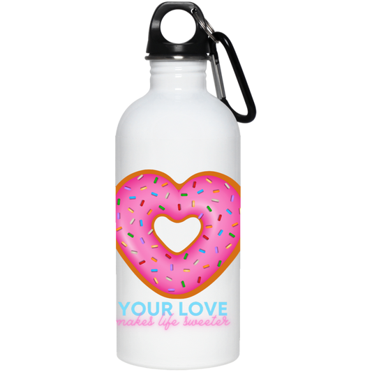 Your Love Makes Life Sweeter 20 oz. Stainless Steel Water Bottle